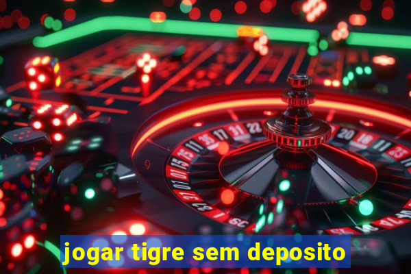 jogar tigre sem deposito